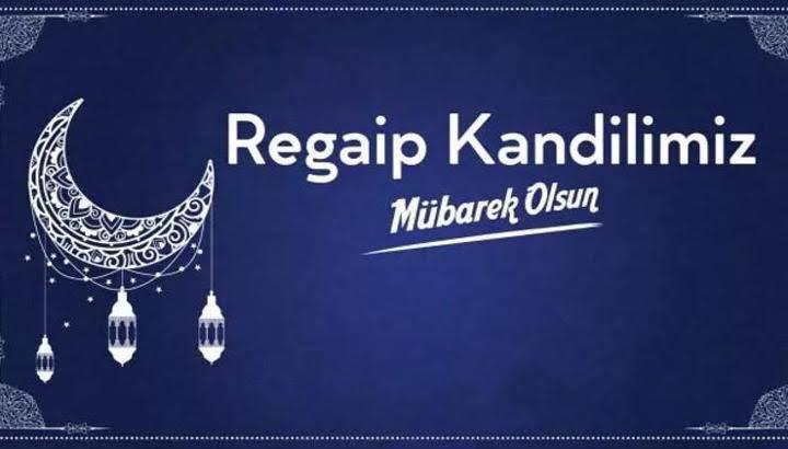 REGAİB KANDİLİMİZ MÜBAREK OLSUN